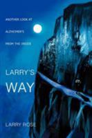 Larry's Way: ANOTHER LOOK AT ALZHEIMER'S FROM THE INSIDE 0595289274 Book Cover