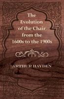 The Evolution of the Chair from the 1600s to the 1900s 1447443985 Book Cover