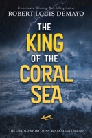 The King of the Coral Sea: The untold story of an Australian legend 1736598481 Book Cover