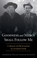 Goodness and Mercy Shall Follow Me: A Memoir of Old Jerusalem by Avraham Frank B0CS1WQHPR Book Cover