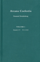 Arcana Coelestia: The Heavenly Arcana Which Are Contained In The Holy Scriptures Or Word Of The Lord Unfolded, Beginning With The Book Of Genesis ... Spirits And In The Heaven Of Angels; Volume 1 1017752605 Book Cover
