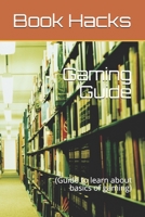Gaming Guide: (Guide to learn about basics of gaming) (BooKhacks) B08JQPDCDF Book Cover