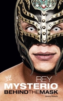 Rey Mysterio: Behind the Mask 1439195846 Book Cover