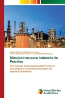 Simuladores para Indústria do Petróleo: Ferramenta Computacional de Perda de Circulação e Descomissionamento de Sistemas Marítimos 6204192329 Book Cover