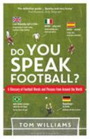 Do You Speak Football?: A Glossary of Football Words and Phrases from Around the World 1472947215 Book Cover