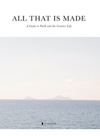 All That Is Made: A Guide to Faith and the Creative Life 1733769323 Book Cover