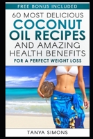 60 Most Delicious Coconut Oil Recipes and Amazing Health Benefits. 1533667276 Book Cover