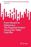 From Dissent to Diplomacy: The Pugwash Project During the 1960s Cold War 3031121341 Book Cover