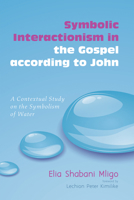 Symbolic Interactionism in the Gospel According to John: A Contextual Study on the Symbolism of Water 1625643985 Book Cover