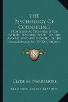 The Psychology of Counseling: Professional Techniques for Pastors, Teachers, Youth Leaders and All Who Are Engaged in the Incomparable Art of Counseling 116381847X Book Cover