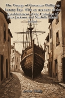 The Voyage of Governor Phillip to Botany Bay: With an Account of the Establishment of the Colonies of Port Jackson and Norfolk Island (1789) B0HH1PYCFJ Book Cover