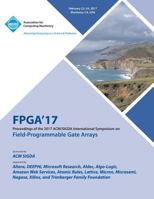 FPGA 17 The 2017 ACM/SIGDA International Symposium on Field-Programmable Gate Arrays 1450349420 Book Cover