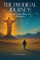 The Prodigal Journey:: Lessons of Grace, Mercy and Redemption 1967963894 Book Cover