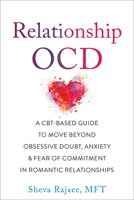 Relationship OCD: A  CBT-Based Guide to Move Beyond Obsessive Doubt, Anxiety, and Fear of Commitment in Romantic Relationships 1684037913 Book Cover