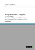 �kologischer Idealismus und globale Verantwortung: Der stumme Fr�hling von Rachel Carson im Spannungsfeld zwischen Ideal und Wirklichkeit 3640851145 Book Cover