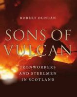 Sons of Vulcan: Ironworkers and Steelmen in Scotland 1841587699 Book Cover