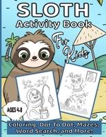 Sloth Activity Book For Kids Ages 4-8: Dot To Dot, Coloring Pages, Mazes, Word Search and Much More! B08HGPPPFS Book Cover