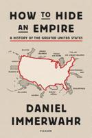 How to Hide an Empire: A History of the Greater United States 1250251095 Book Cover