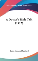 A Doctor's Table Talk (Classic Reprint) 1436726220 Book Cover