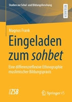 Eingeladen zum sohbet: Eine differenzreflexive Ethnographie muslimischer Bildungspraxis (Studien zur Schul- und Bildungsforschung) 3658340754 Book Cover