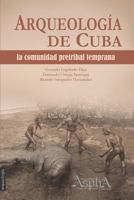 Arqueologia de Cuba: La Comunidad Pretribal Temprana 9873851046 Book Cover