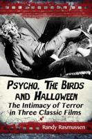 Psycho, the Birds and Halloween: The Intimacy of Terror in Three Classic Films 0786478837 Book Cover