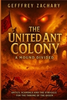 THE UNITED ANT COLONY: A MOUND DIVIDED B0DXC5D318 Book Cover