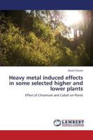 Heavy metal induced effects in some selected higher and lower plants: Effect of Chromium and Cobalt on Plants 3659346128 Book Cover