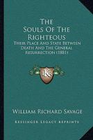 The Souls Of The Righteous: Their Place And State Between Death And The General Resurrection 1165786702 Book Cover