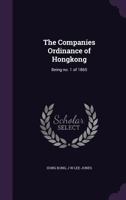 The companies ordinance of Hongkong: being no. 1 of 1865 1378062361 Book Cover