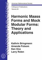 Harmonic Maass Forms and Mock Modular Forms: Theory and Applications 1470419440 Book Cover