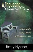A Thousand Cloudy Days: Three Months in the Life of a Schizophrenic Man 0741429276 Book Cover