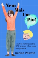 Nem mais um pio!: e outras histórias sobre NÃO criar os filhos como antigamente (Portuguese Edition) B08J5HLJWD Book Cover