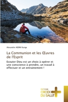 La Communion et les Œuvres de l'Esprit: Ecouter Dieu est un choix à opérer et une conscience à prendre, un travail à effectuer et un entrainement ! 6203845663 Book Cover