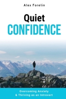 Quiet Confidence: Overcoming Anxiety & Thriving as an Introvert 1916323944 Book Cover
