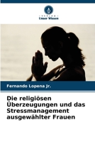 Die religiösen Überzeugungen und das Stressmanagement ausgewählter Frauen (German Edition) 620809979X Book Cover