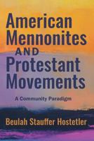 American Mennonites And Protestant Movements: A Community Paradigm 1513805606 Book Cover