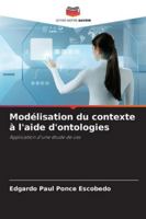 Modélisation du contexte à l'aide d'ontologies: Application d'une étude de cas (French Edition) 6208794285 Book Cover