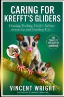 CARING FOR KREFFT’S GLIDERS: Housing, Feeding, Health, habitat, ownership and Breeding Tips B0G4BRBFH8 Book Cover