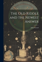 The old Riddle and the Newest Answer 1022208195 Book Cover