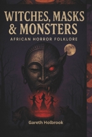 Witches, Masks & Monsters: African Horror Folklore B0FRB6KPKQ Book Cover