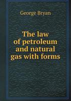 The Law of Petroleum and Natural Gas: With Forms 1016113420 Book Cover