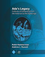Ada's Legacy: Cultures of Computing from the Victorian to the Digital Age 1970001488 Book Cover