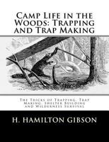 Camp Life in the Woods: Trapping and Trap Making: The Tricks of Trapping, Trap Making, Shelter Building and Wilderness Survival 1727548361 Book Cover