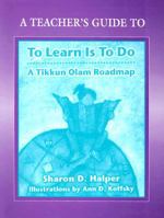To Learn is to Do: A Tikkun Olam Roadmap; Teacher's Guide 0807407305 Book Cover
