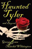 Haunted Tyler and Beyond... 1939306051 Book Cover