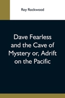 Dave Fearless And The Cave Of Mystery Or, Adrift On The Pacific 9354593550 Book Cover