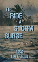 To Ride a Storm Surge: A novel about an unprecedented storm and devastating family dynamics (Ready to Go) 1736894188 Book Cover