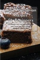 Keto Vegetarian Recipes for Beginners: Lose Weight and Improve Your Health with These Easy Plant-Based Ketogenic Diet Recipes 1801934266 Book Cover