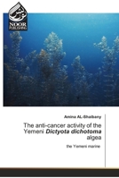The anti-cancer activity of the Yemeni Dictyota dichotoma algea 6203857718 Book Cover